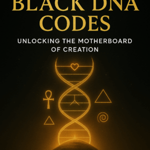 THE BLACK DNA CODES Unlocking the Motherboard of Creation